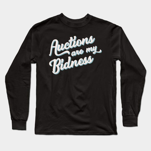 Auctioneer Gift Punny "Auctions Are My Bidness" Long Sleeve T-Shirt by SeaLAD